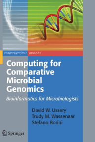 Title: Computing for Comparative Microbial Genomics: Bioinformatics for Microbiologists / Edition 1, Author: David Wayne Ussery