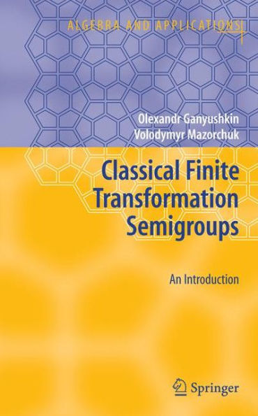 Classical Finite Transformation Semigroups: An Introduction / Edition 1