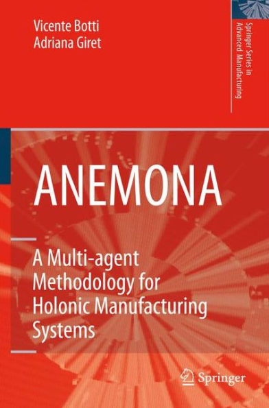 ANEMONA: A Multi-agent Methodology for Holonic Manufacturing Systems / Edition 1