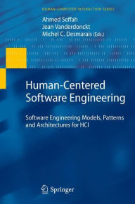 Title: Human-Centered Software Engineering: Software Engineering Models, Patterns and Architectures for HCI / Edition 1, Author: Ahmed Seffah