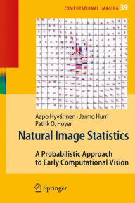 Title: Natural Image Statistics: A Probabilistic Approach to Early Computational Vision. / Edition 1, Author: Aapo Hyvärinen