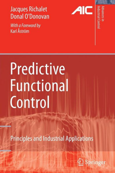 Predictive Functional Control: Principles and Industrial Applications / Edition 1