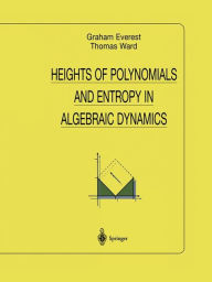 Title: Heights of Polynomials and Entropy in Algebraic Dynamics / Edition 1, Author: Graham Everest