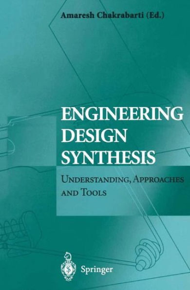 Engineering Design Synthesis: Understanding, Approaches and Tools / Edition 1