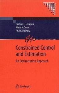 Title: Constrained Control and Estimation: An Optimisation Approach / Edition 1, Author: Graham Goodwin