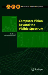 Title: Computer Vision Beyond the Visible Spectrum / Edition 1, Author: Bir Bhanu