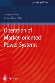 Title: Operation of Market-oriented Power Systems / Edition 1, Author: Yong-Hua Song