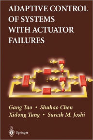 Title: Adaptive Control of Systems with Actuator Failures / Edition 1, Author: Gang Tao