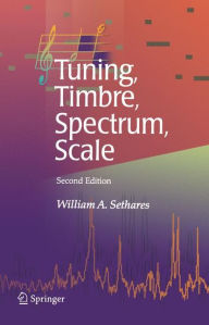 Title: Tuning, Timbre, Spectrum, Scale / Edition 2, Author: William A. Sethares