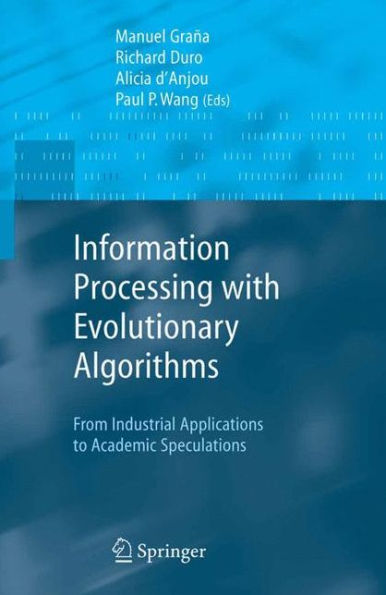 Information Processing with Evolutionary Algorithms: From Industrial Applications to Academic Speculations / Edition 1