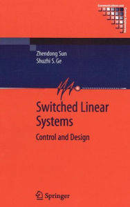 Title: Switched Linear Systems: Control and Design / Edition 1, Author: Zhendong Sun