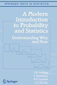 Title: A Modern Introduction to Probability and Statistics: Understanding Why and How / Edition 1, Author: F.M. Dekking