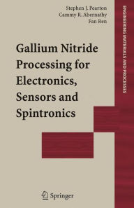 Title: Gallium Nitride Processing for Electronics, Sensors and Spintronics / Edition 1, Author: Stephen J. Pearton