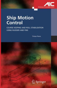 Title: Ship Motion Control: Course Keeping and Roll Stabilisation Using Rudder and Fins / Edition 1, Author: Tristan Perez