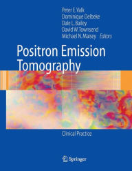 Title: Positron Emission Tomography: Clinical Practice / Edition 1, Author: Peter E. Valk