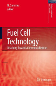 Title: Fuel Cell Technology: Reaching Towards Commercialization / Edition 1, Author: Nigel Sammes