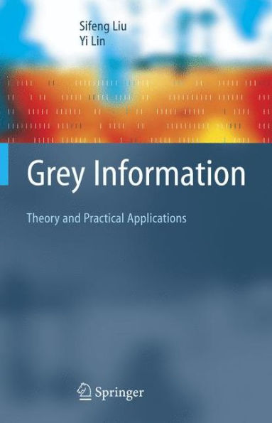 Grey Information: Theory and Practical Applications / Edition 1