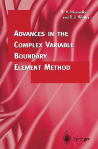 Title: Advances in the Complex Variable Boundary Element Method / Edition 1, Author: Theodore V. Hromadka