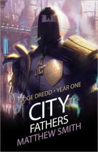 Title: Judge Dredd Year One: City Fathers, Author: Matthew Smith