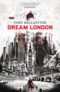 Title: Dream London, Author: Tony Ballantyne
