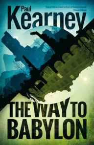Title: The Way to Babylon, Author: Paul Kearney