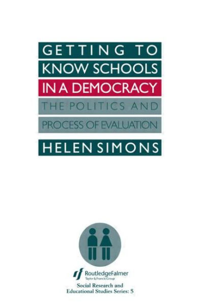 Getting To Know Schools A Democracy: The Politics And Process Of Evaluation