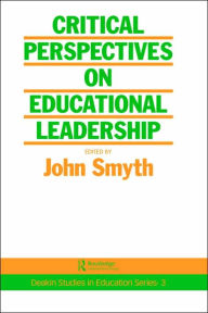Title: Critical Perspectives On Educational Leadership / Edition 1, Author: John Smyth