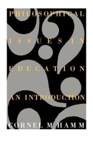Title: Philosophical Issues In Education: An Introduction / Edition 1, Author: Cornel M. Hamm