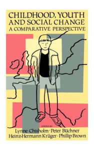 Title: Childhood, Youth And Social Change: A Comparative Perspective / Edition 1, Author: Lynne Chisholm