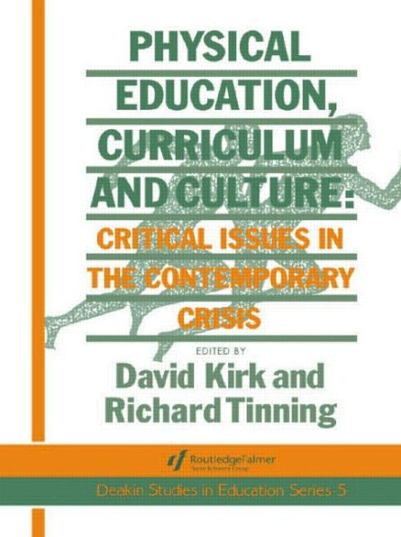 Physical Education, Curriculum And Culture: Critical Issues In The Contemporary Crisis / Edition 1