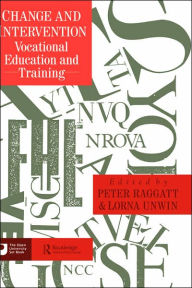 Title: Change And Intervention: Vocational Education And Training / Edition 1, Author: Peter Raggatt; Lorna Unwin both of The Open University.