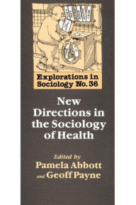 Title: New Directions In The Sociology Of Health / Edition 1, Author: Geoff Payne