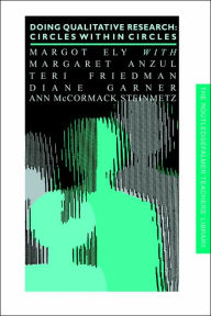 Title: Doing Qualitative Research: Circles Within Circles / Edition 1, Author: Margaret Anzul