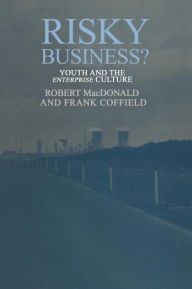 Title: Risky Business?: Youth And The Enterprise Culture, Author: Robert MacDonald