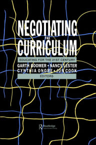 Title: Negotiating the Curriculum: Educating For The 21st Century / Edition 1, Author: Garth Boomer