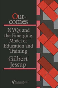 Title: Outcomes: Nvqs And The Emerging Model Of Education And Training, Author: Gilbert Jessup