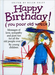 Title: Happy Birthday: You Poor Old Wreck, Author: Helen Exley