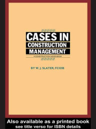 Title: Cases in Construction Management / Edition 1, Author: W.J. Slater