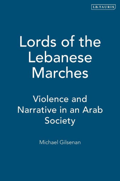 Lords of the Lebanese Marches: Violence and Narrative in an Arab Society