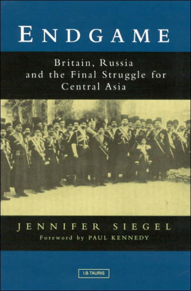 Endgame: Britain, Russia and the Final Struggle for Central Asia