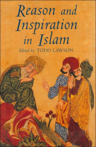 Title: Reason and Inspiration in Islam: Essays in Honour of Hermann Landolt, Author: Todd  Lawson