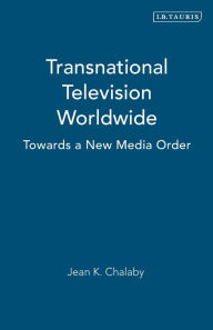 Title: Transnational Television Worldwide: Towards a New Media Order, Author: Jean K. Chalaby