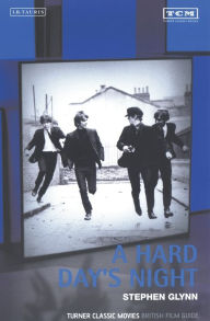 Title: A Hard Day's Night: Turner Classic Movies British Film Guide, Author: Stephen Glynn