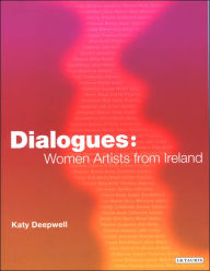 Title: Dialogues: Women Artists from Ireland, Author: Katy Deepwell