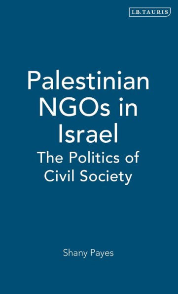 Palestinian NGOs in Israel: The Politics of Civil Society