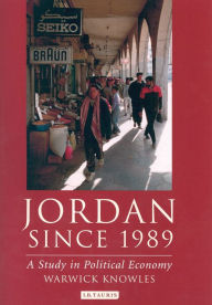 Title: Jordan Since 1989: A Study in Political Economy, Author: Warwick Knowles
