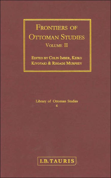 Frontiers of Ottoman Studies: Volume II
