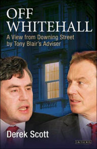 Title: Off Whitehall: A View from Downing Street by Tony Blair's Adviser, Author: Derek Scott