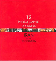 Title: Twelve Photographic Journeys: Iran in 21st Century, Author: Anahita Ghabaian