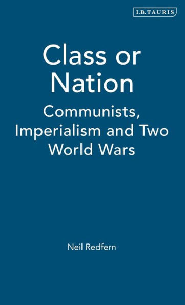 Class or Nation: Communists, Imperialism and Two World Wars